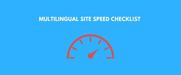 Multilingual Site Speed Checklist