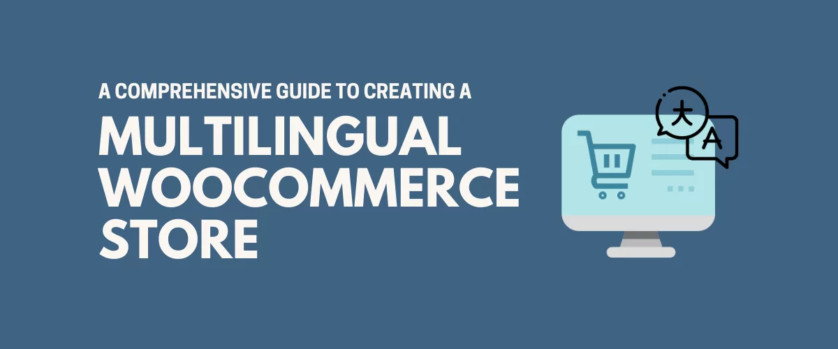 A comprehensive guide to creating a multilingual WooCommerce store