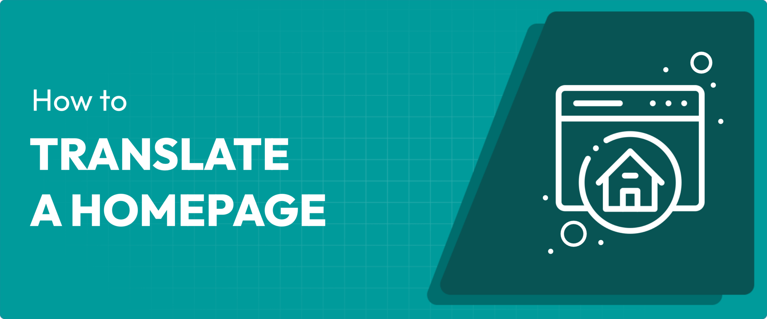 How to Easily Translate Your Homepage (Or Even Entire Website)