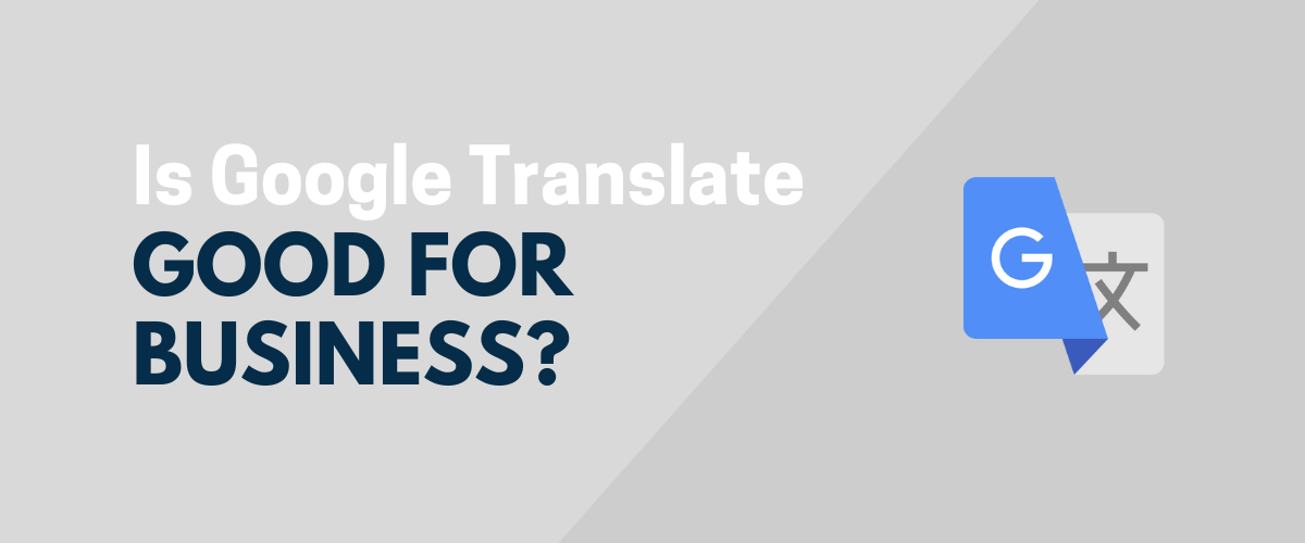 is-google-translate-good-for-business-use-4-pros-and-2-cons